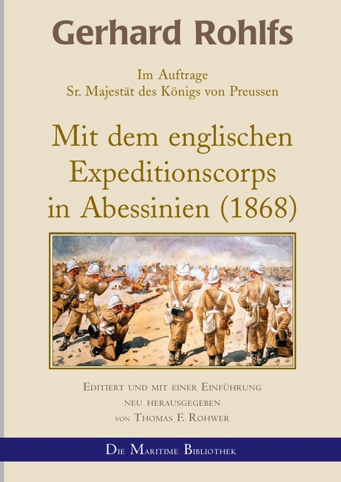 Gerhard Rohlfs, Afrikaforscher - Neu editiert / Gerhard Rohlfs - Mit dem englischen Expeditionscorps in Abessinien - Thomas F. Rohwer