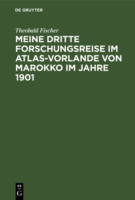 Meine dritte Forschungsreise im Atlas-Vorlande von Marokko im Jahre 1901 - Theobald Fischer