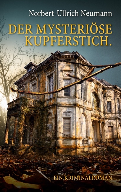 Der mysteriöse Kupferstich. Ein Kriminalroman - Norbert-Ullrich Neumann