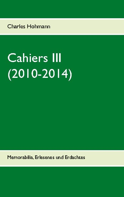 Cahiers III (2010-2014) - Charles Hohmann
