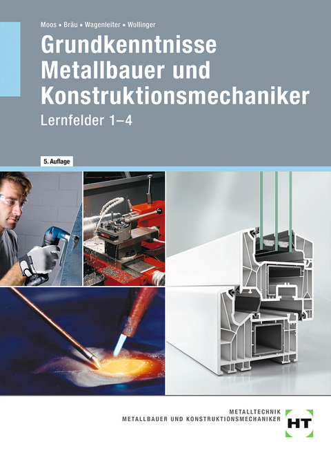 eBook inside: Buch und eBook Grundkenntnisse Metallbauer und Konstruktionsmechaniker - Josef Moos, Nina Bräu, Hans Werner Wagenleiter, Peter Wollinger