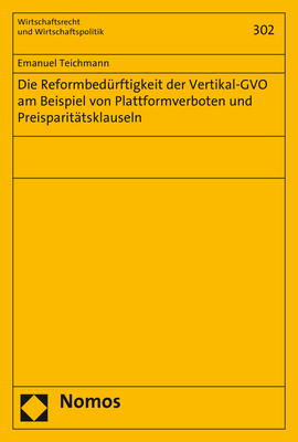 Die Reformbedürftigkeit der Vertikal-GVO am Beispiel von Plattformverboten und Preisparitätsklauseln - Emanuel Teichmann