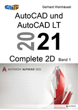 AutoCAD und AutoCAD LT 2021 Complete 2D - Gerhard Weinhäusel