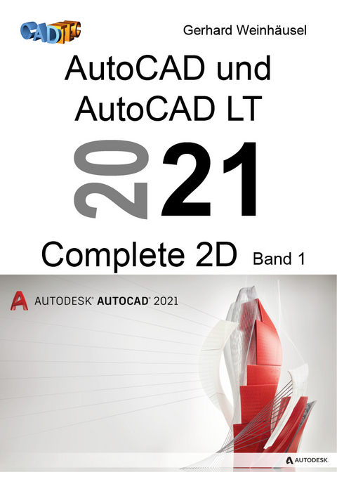AutoCAD und AutoCAD LT 2021 Complete 2D - Gerhard Weinhäusel