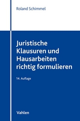Juristische Klausuren und Hausarbeiten richtig formulieren - Schimmel, Roland