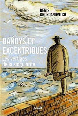 Dandys et les excentriques - Denis Grozdanovitch