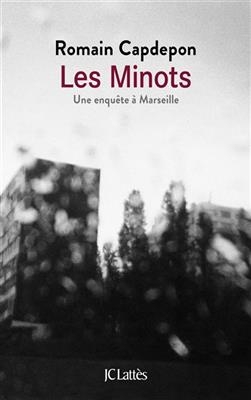 Les minots : une enquête à Marseille - Romain Capdepon