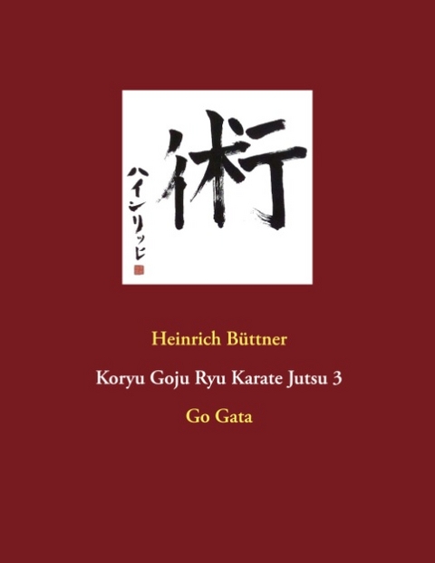 Koryu Goju Ryu Karate Jutsu 3 - Heinrich Büttner