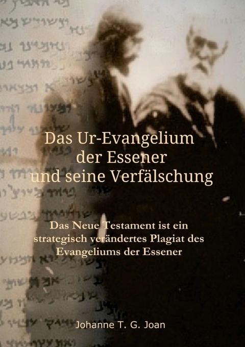 Das Ur-Evangelium der Essener und seine Verfälschung - Johanne T. G. Joan