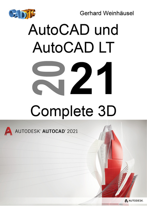 AutoCAD und AutoCAD LT 2021 Complete 3D - Gerhard Weinhäusel