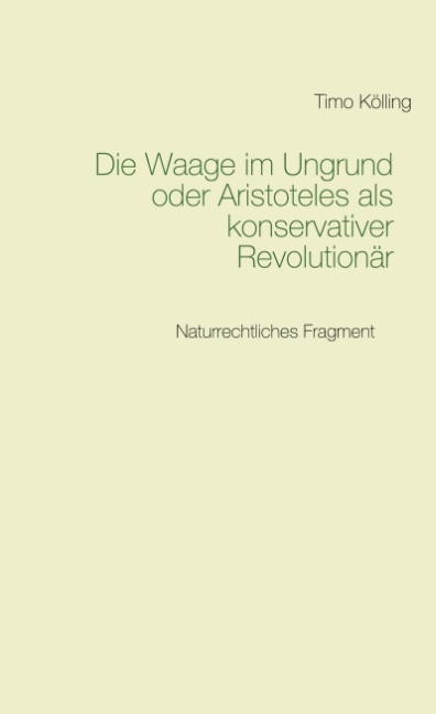 Die Waage im Ungrund oder Aristoteles als konservativer Revolutionär - Timo Kölling