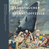 Vom Brandtaucher zur Brennstoffzelle: Der Kieler U-Boot-Bau und seine Rolle in der Marinegeschichte - Hajo Neumann