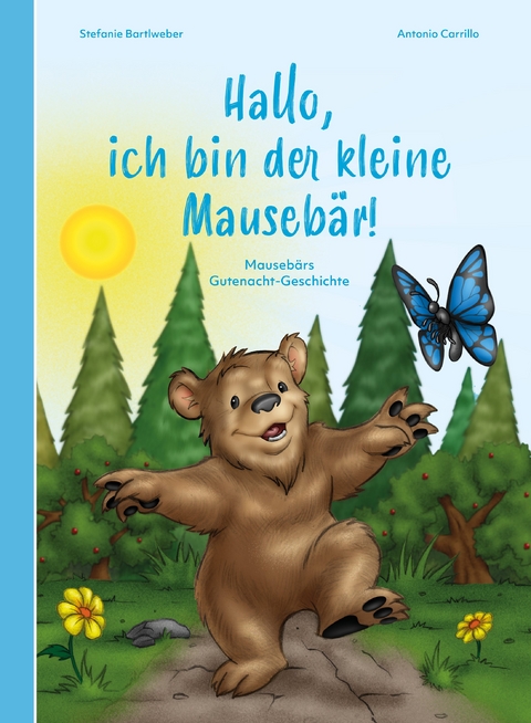 Hallo, ich bin der kleine Mausebär! - Stefanie Bartlweber