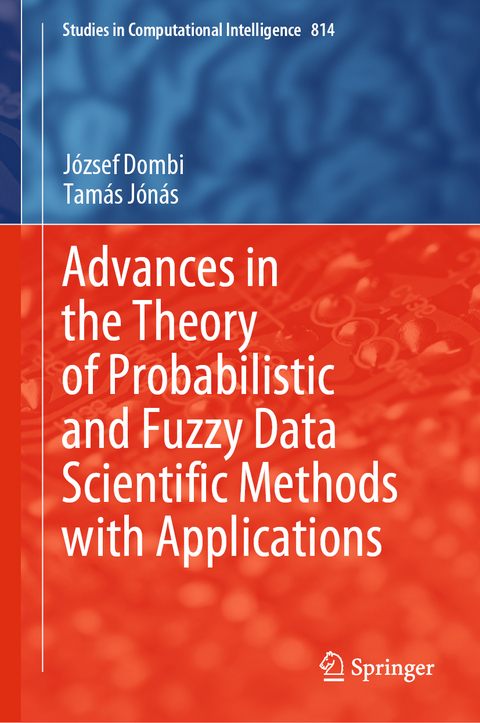 Advances in the Theory of Probabilistic and Fuzzy Data Scientific Methods with Applications - József Dombi, Tamás Jónás