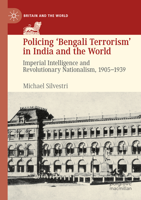 Policing ‘Bengali Terrorism’ in India and the World - Michael Silvestri