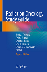 Radiation Oncology Study Guide - Chandra, Ravi A.; Ord, Celine B.; Rana, Shushan; Hansen, Eric K.; Thomas, Jr., Charles R.