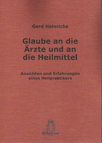 Glaube an die Ärzte und an die Heilmittel - Gerd Heinrichs