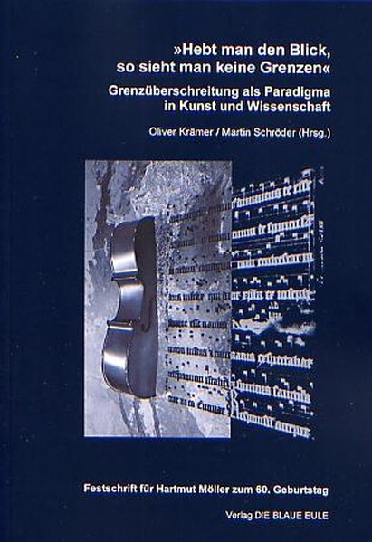 'Hebt man den Blick, so sieht man keine Grenzen'. Grenzüberschreitung als Paradigma in Kunst und Wissenschaft - 