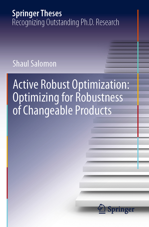 Active Robust Optimization: Optimizing for Robustness of Changeable Products - Shaul Salomon