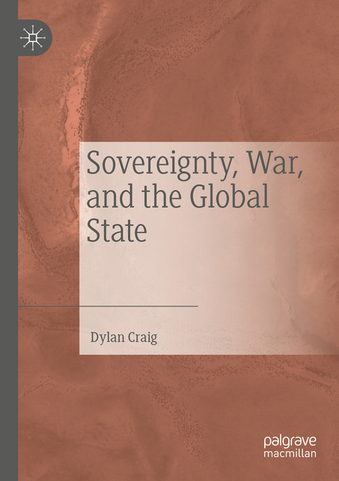Sovereignty, War, and the Global State - Dylan Craig
