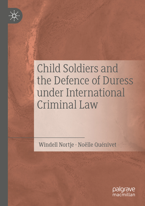 Child Soldiers and the Defence of Duress under International Criminal Law - Windell Nortje, Noëlle Quénivet