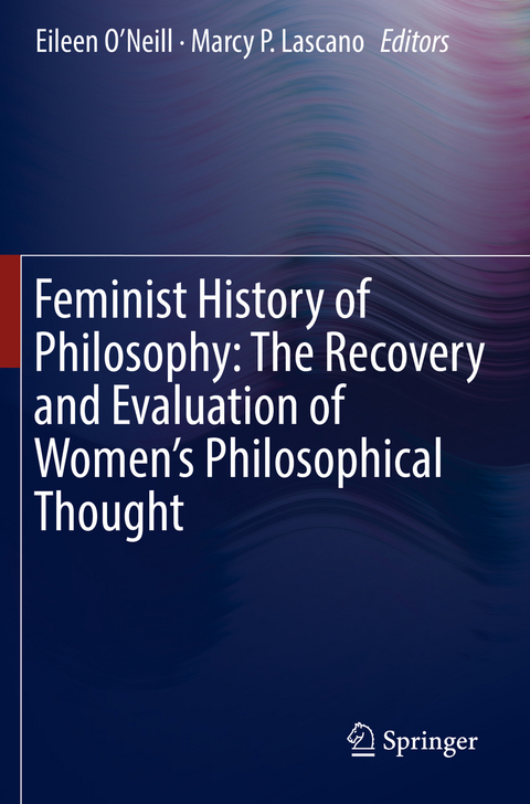 Feminist History of Philosophy: The Recovery and Evaluation of Women's Philosophical Thought - 