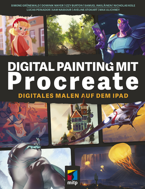 Digital Painting mit Procreate - Simone Grünewald, Dominik Mayer, Izzy Burton, Samuel Inkiläinen, Nicholas Kole, Lucas Peinador, Sam Nassour, Aveline Stokart, Max Ulichney