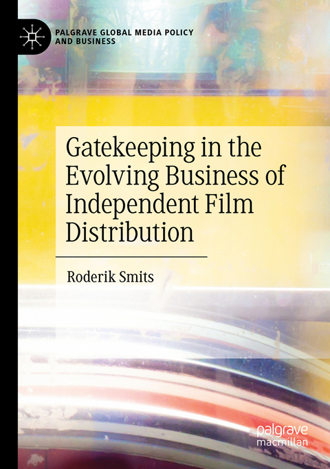 Gatekeeping in the Evolving Business of Independent Film Distribution - Roderik Smits