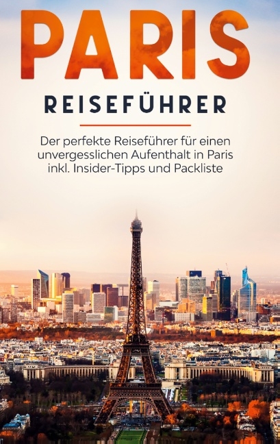 Paris Reiseführer: Der perfekte Reiseführer für einen unvergesslichen Aufenthalt in Paris inkl. Insider-Tipps und Packliste - Yvonne Blumenberg