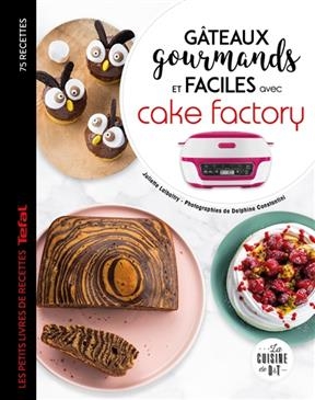 Gâteaux gourmands et faciles avec Cake Factory : 75 recettes - Juliette Lalbaltry