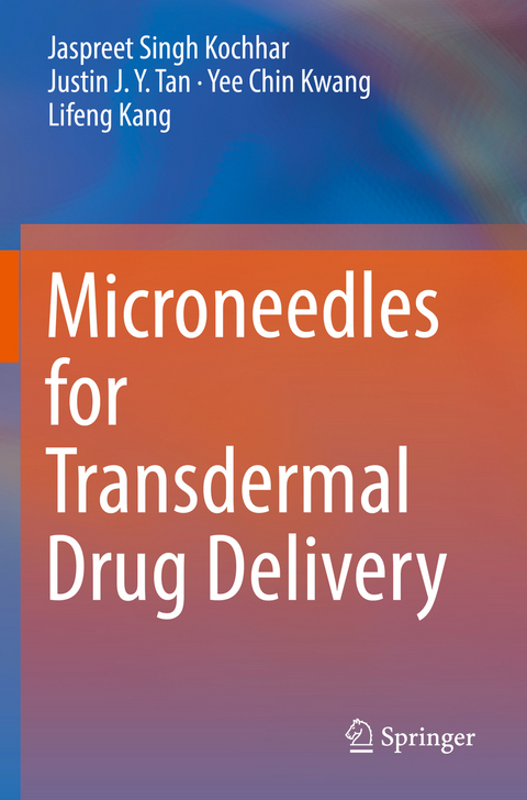 Microneedles for Transdermal Drug Delivery - Jaspreet Singh Kochhar, Justin J. Y. Tan, Yee Chin Kwang, Lifeng Kang