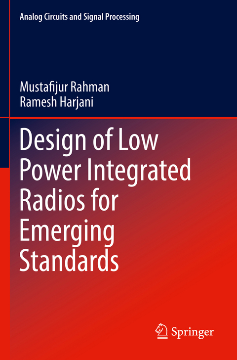 Design of Low Power Integrated Radios for Emerging Standards - Mustafijur Rahman, Ramesh Harjani