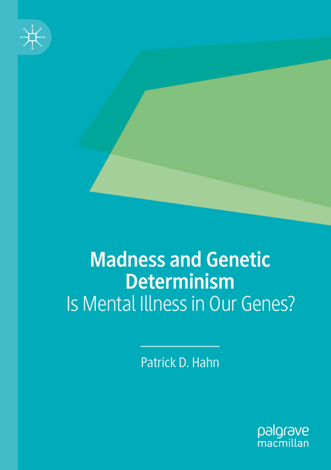 Madness and Genetic Determinism - Patrick D. Hahn