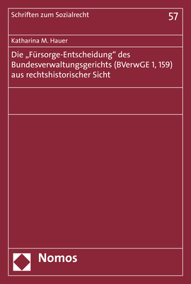 Die "Fürsorge-Entscheidung" des Bundesverwaltungsgerichts (BVerwGE 1, 159) aus rechtshistorischer Sicht - Katharina Maria Hauer