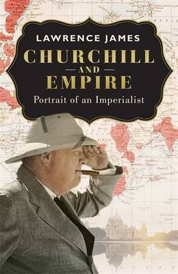 Churchill and Empire -  Lawrence James