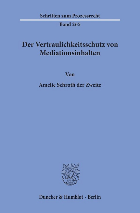 Der Vertraulichkeitsschutz von Mediationsinhalten. - Amelie Schroth der Zweite