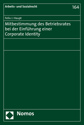 Mitbestimmung des Betriebsrates bei der Einführung einer Corporate Identity - Felix J. Haupt