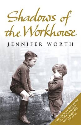 Shadows Of The Workhouse -  Jennifer Worth