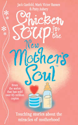Chicken Soup for the New Mother''s Soul -  Patty Aubery,  Jack Canfield,  Mark Victor Hansen