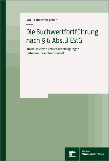 Die Buchwertfortführung nach § 6 Abs. 3 EStG - Jan-Eckhard Wegener