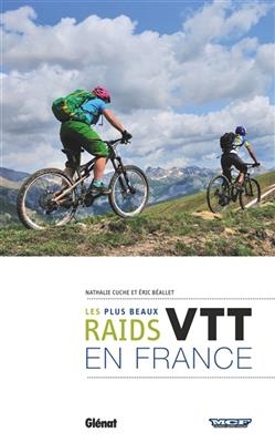 VTT, les plus beaux raids en France - Nathalie Cuche  Béallet  Eric