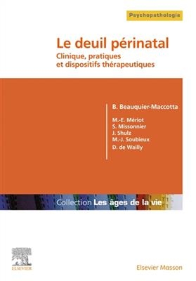 Le deuil périnatal : clinique, pratiques et dispositifs thérapeutiques - B. Beauquier-Macotta, M.-E. et al Mériot