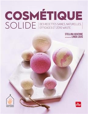 Cosmétique solide : des recettes saines, naturelles, efficaces et zéro waste - Stellina Huvenne