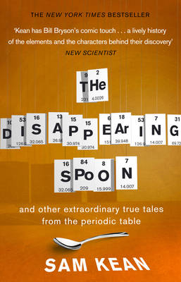 Disappearing Spoon...and other true tales from the Periodic Table -  Sam Kean