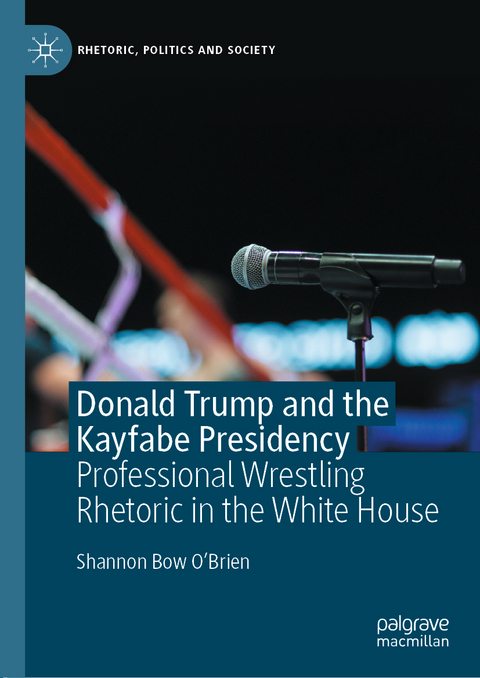 Donald Trump and the Kayfabe Presidency - Shannon Bow O'Brien