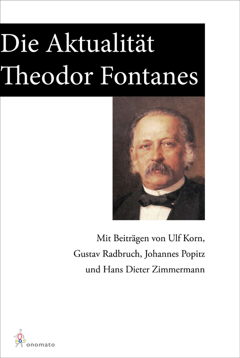 Die Aktualität Theodor Fontanes - Ulf Korn, Gustav Radbruch, Hans Dieter Zimmermann, Johannes Popitz