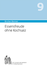 Bircher-Benner 9 Essensfreude ohne Kochsalz - Andres Bircher, Lilli Bircher, Anne-Cécile Bircher, Pascal Bircher