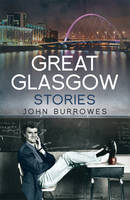 Great Glasgow Stories -  John Burrowes
