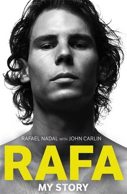 Rafa: My Story -  John Carlin,  Rafael Nadal