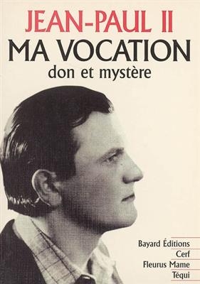 Ma vocation : don et mystère : à l'occasion du 50e anniversaire de mon ordination sacerdotale -  Jean-Paul 2 (1920-2005,  pape)